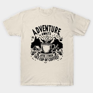 Adventure Awaits - Camping Humor - Coffee Humor T-Shirt